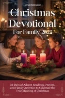 Christmas Devotional For Family 2025: 31 Days of Advent Readings, Prayers, and Family Activities to Celebrate the True Meaning of Christmas B0FS1FHB7Q Book Cover