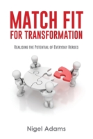 Match Fit for Transformation: Realising the Potential of Everyday Heroes 0648657809 Book Cover