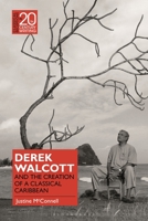 Derek Walcott and the Creation of a Classical Caribbean 1350343145 Book Cover