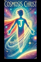 Cosmosis Christ (The World Needs You) B0DZ48VVJQ Book Cover
