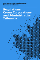 Regulations, Crown Corporations and Administrative Tribunals (Collected Research Studies, 48) 0802072933 Book Cover