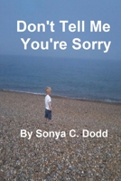 Don't Tell Me You're Sorry 1546556613 Book Cover