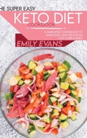 The Super Easy Keto Diet Cookbook: A Simplified Cookbook To Make Easy And Delicious Low Carb Dishes 1802144056 Book Cover