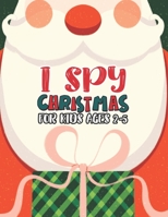 I Spy Christmas Book For Kids Ages 2-5: Activity Book For kids Fun Guessing Game and Coloring Activity Book for Little Kids,Preschool and ... For Kids Holiday Gift For Kids & Toddlers B08NMDFMBL Book Cover