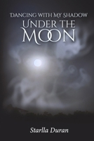 Dancing with My Shadow Under the Moon B0F1L6F25Y Book Cover