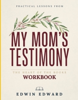 Practical Lessons From My Mom's Testimony: The Heart Of The Books B0H936BMKC Book Cover