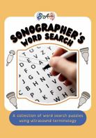 Sonographer's Word Search: A collection of word search puzzles using ultrasound terminology designed for sonography students 196627100X Book Cover