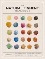 The Natural Pigment Handbook: Stories, Art and Recipes for Making Watercolour Paint 1446314812 Book Cover