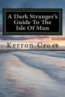 A Dark Stranger's Guide to the Isle of Man 1499754590 Book Cover