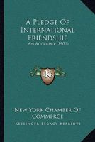 A Pledge Of International Friendship: An Account 1120126347 Book Cover