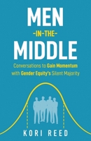 Men-in-the-Middle: Conversations to Gain Momentum with Gender Equity’s Silent Majority B0CFCWVYTC Book Cover