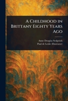 A Childhood in Brittany Eighty Years Ago 1514893525 Book Cover