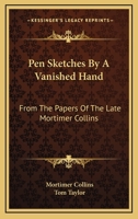 Pen Sketches by a Vanished Hand: From the Papers of the Late Mortimer Collins 1241157812 Book Cover