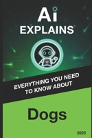 AI Explains: Dogs B0DY823JW4 Book Cover