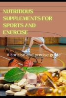 Nutritious Supplements For Sports and Exercise: A concise and precise guide B09D6DGNGX Book Cover