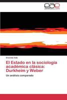 El Estado En La Sociologia Academica Clasica: Durkheim y Weber 3844347860 Book Cover