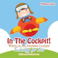 In the Cockpit! What's in an Aeroplane Cockpit - Technology for Kids - Children's Aviation Books 1683219732 Book Cover