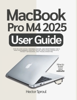 MacBook Pro M4 2025 User Guide: Step-by-step Setup, Personalization, and Maintenance for a High-Performance Creator Laptop, with Clear Checklists, Privacy Safeguards, and Troubleshooting B0FWBTVJDD Book Cover