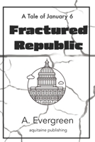 Fractured Republic: A Tale of January 6 (Nation in Distress) B0CKJBFK5G Book Cover