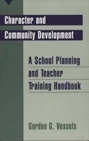 Character and Community Development: A School Planning and Teacher Training Handbook 0275961346 Book Cover