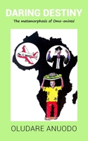 Daring Destiny: The Metamorphosis of Omo-oniresi 1835636217 Book Cover