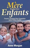 Mère Seule Avec Enfants: Trouver l'Homme Pour Compléter Votre Petite Famille 2322085995 Book Cover