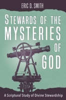 Stewards of the Mysteries of God: A Scriptural Study of Divine Stewardship 1735979805 Book Cover