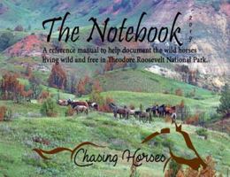 The Notebook: A reference manual to help document the wild horses living wild and free in Theodore Roosevelt National Park. 1732272018 Book Cover