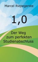 1,0: Der Weg zum perfekten Studienabschluss 3752648619 Book Cover