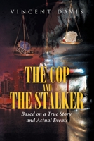 The Cop and the Stalker: Based on a True Story and Actual Events 164584191X Book Cover