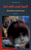 Sei still und lauf!: Mit Kindern auf der Flucht 3756863085 Book Cover