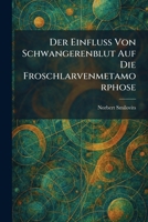 Der Einfluss Von Schwangerenblut Auf Die Froschlarvenmetamorphose (German Edition) 1025591119 Book Cover