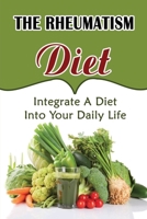 The Rheumatism Diet: Integrate A Diet Into Your Daily Life B09SY4H848 Book Cover