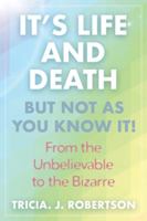 It's Life And Death, But Not As You Know It!: From the Unbelievable to the Bizarre 1786771438 Book Cover
