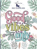 Good Vibes Only Adult Coloring Book: Motivational and Inspirational Sayings Coloring Book for Adults Large Print Coloring Book For Adult Relaxation And Stress Relief . B08ZD4MZG1 Book Cover