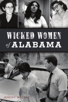 Wicked Women of Alabama 1467146013 Book Cover