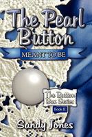 The Pearl Button: Meant to Be: The Button Box Series Book II 1424199751 Book Cover