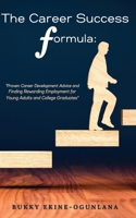 The Career Success Formula: Proven Career Development Advice and Finding Rewarding Employment for Young Adults and College Graduates 1914055349 Book Cover