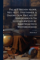 Palas y Brenin Mawr, Neu Allu, Doethineb, a Daioni Duw Yn Cael Eu Harddangos Yn Lluosogrwydd AC Amrywiaeth Ei Weithredoedd 1274461472 Book Cover