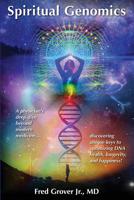 Spiritual Genomics: A physician’s deep dive beyond modern medicine, discovering unique keys to optimizing DNA health, longevity, and happiness! 1733772200 Book Cover