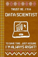 I'm a Data Scientist! I'm Always Right! Ugly Xmas Sweater Design: Lined Journal, 100 Pages, 6 x 9, Blank Journal To Write In, Gift for Co-Workers, Colleagues, Boss, Friends or Family Gift Leather Like 1674522800 Book Cover