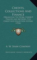 Credits, Collections And Finance: Organizing The Work, Correct Policies And Methods, Five Credit And Collection Systems 1104088517 Book Cover