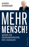 Mehr Mensch!: Gegen die Ökonomisierung des Sozialen 3864890799 Book Cover