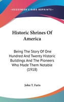 Historic shrines of America;: Being the story of one hundred and twenty historic buildings and the pioneers who made them notable, 150230550X Book Cover
