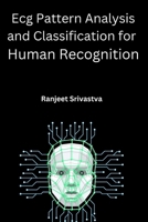 Ecg Pattern Analysis and Classification for Human Recognition 3116328579 Book Cover