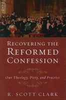 Recovering the Reformed Confession 1596381108 Book Cover