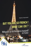 But you are so French! What can I do?: Réflexions sur les Ressources humaines en France (Dynamiques D'Entreprises) (French Edition) 2140306724 Book Cover
