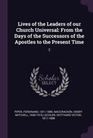 Lives of the Leaders of Our Church Universal: From the Days of the Successors of the Apostles to the Present Time; Volume 2 1371395225 Book Cover