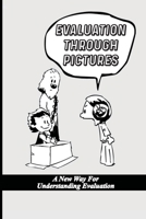 Evaluation Through Pictures: A New Way For Understanding Evaluation: Evaluation Cartoon Images B09DMP3Y5P Book Cover