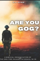 Are you Gog?: A Biblical Identification of the End-Time Invader in Ezekiel 38–39 B0GF73XGWT Book Cover